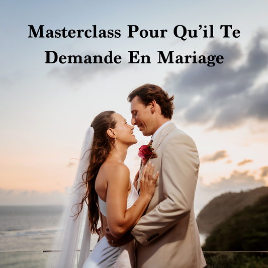 Masterclass : Pour Qu'il Te Demande en Mariage dans l'Année !